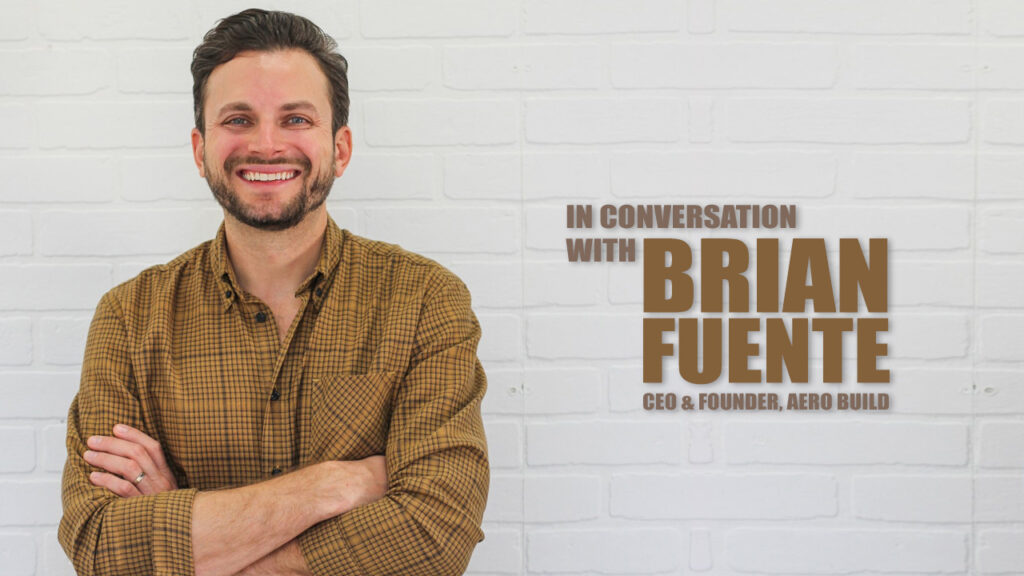 Brian Fuente CEO and Founder of Aero Build
